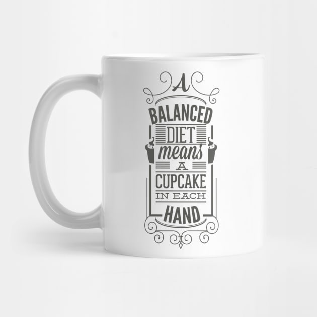 A Balanced Diet Means A Cupcake In Each Hand - Typography by DasuTee